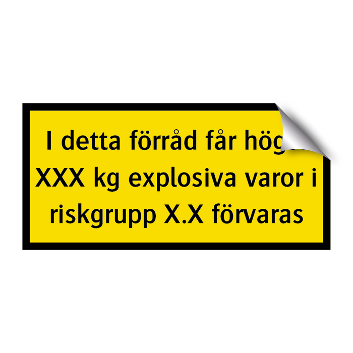 I detta förråd får högst XXX kg explosiva varor i riskgrupp X.X förvaras