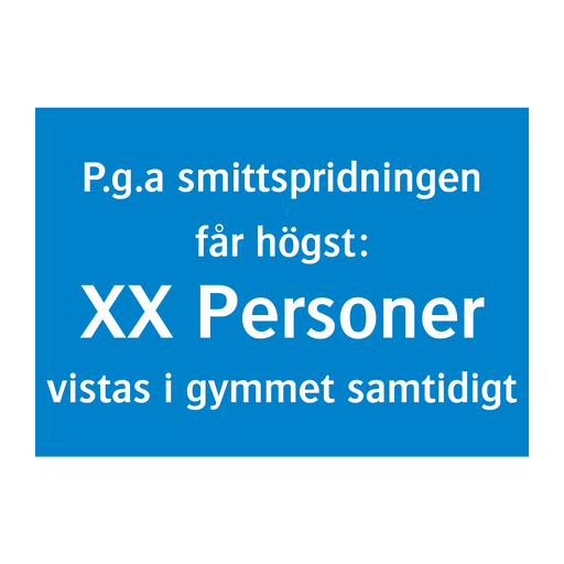 P.g.a smittspridningen får högst XX personer vistas i gymmet samtidigt