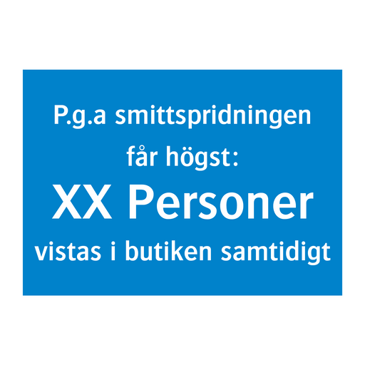 P.g.a smittspridningen får högst XX personer vistas i butiken samtidigt