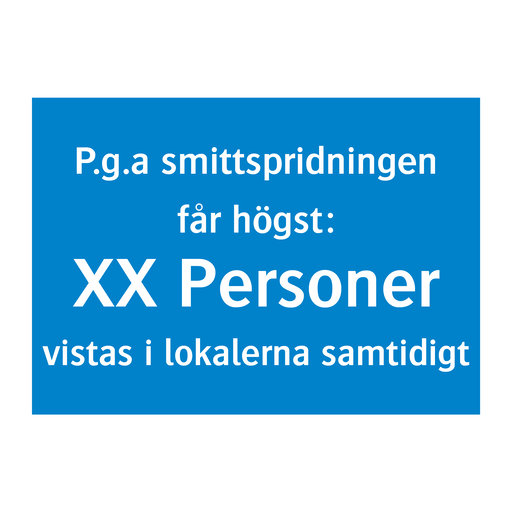 P.g.a smittspridningen får högst XX personer vistas i lokalerna samtidigt