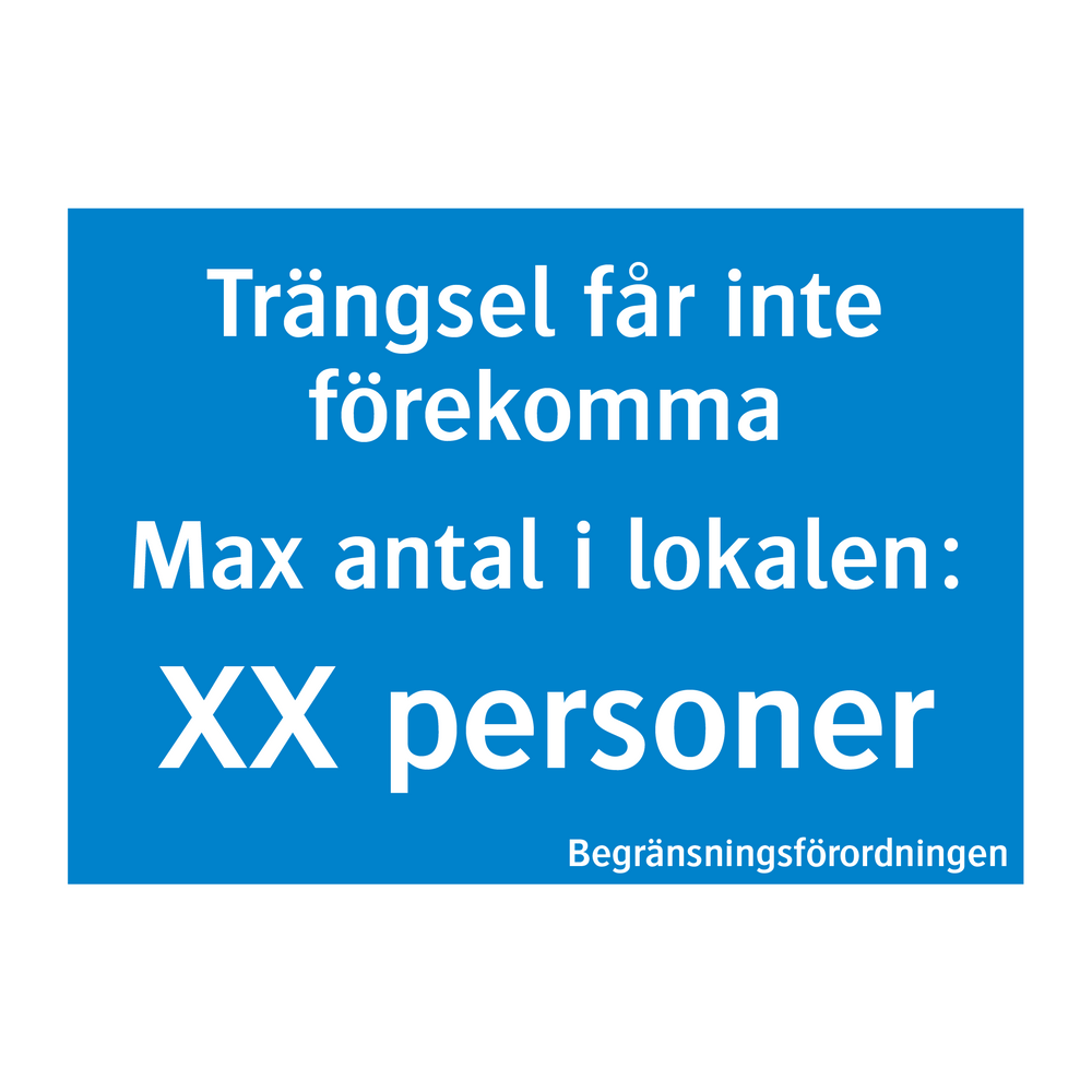 Trängsel får inte förekomma Max antal i lokalen: XX personer