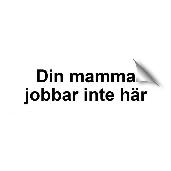 Din mamma jobbar inte här & Din mamma jobbar inte här