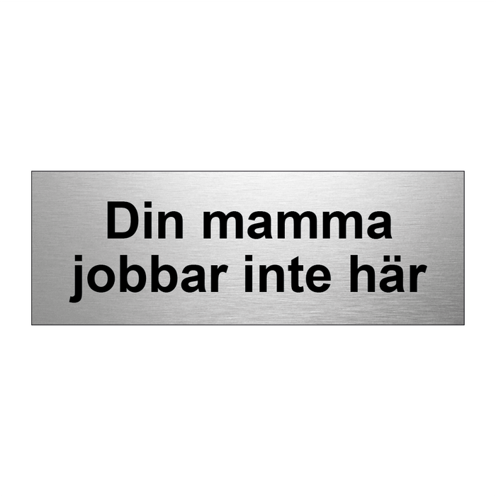 Din mamma jobbar inte här & Din mamma jobbar inte här & Din mamma jobbar inte här