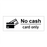 No cash card only & No cash card only & No cash card only & No cash card only & No cash card only