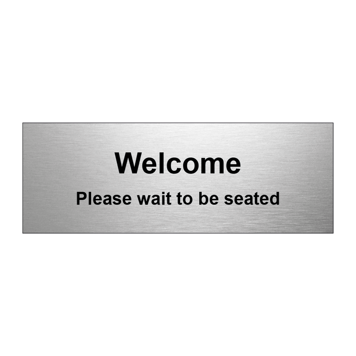 Welcome please wait to be seated & Welcome please wait to be seated