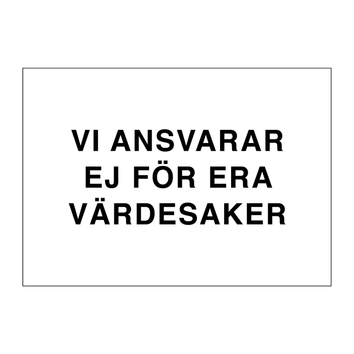 Vi ansvarar ej för era värdesaker & Vi ansvarar ej för era värdesaker