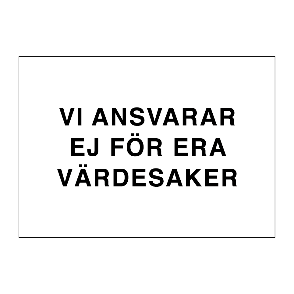 Vi ansvarar ej för era värdesaker & Vi ansvarar ej för era värdesaker