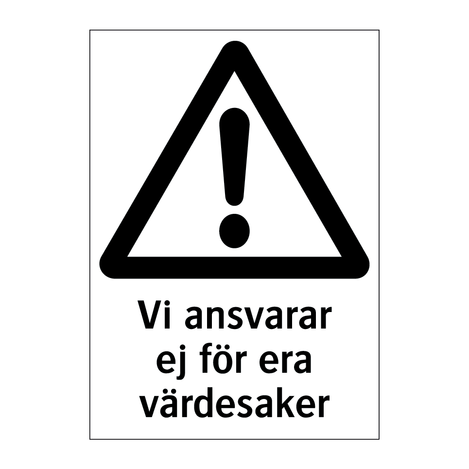 Vi ansvarar ej för era värdesaker & Vi ansvarar ej för era värdesaker